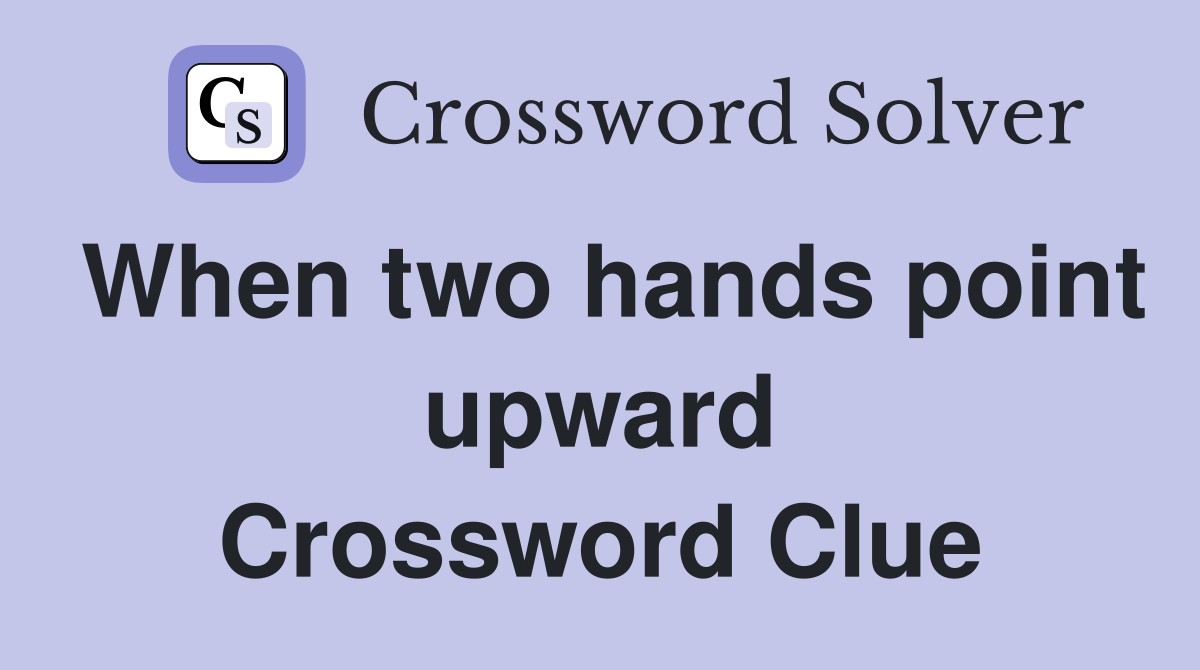 When two hands point upward Crossword Clue Answers Crossword Solver